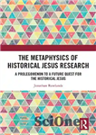 دانلود کتاب The Metaphysics of Historical Jesus Research: A Prolegomenon to a Future Quest for the Historical Jesus – متافیزیک...