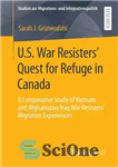 دانلود کتاب U.S. War ResistersÖ Quest for Refuge in Canada: A Comparative Study of Vietnam and Afghanistan/Iraq War ResistersÖ Migration...