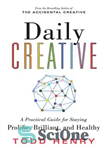 دانلود کتاب Daily Creative: A Practical Guide for Staying Prolific, Brilliant, and Healthy – خلاق روزانه: راهنمای عملی برای پرکار،...