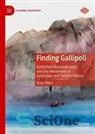 دانلود کتاب Finding Gallipoli: Battlefield Remembrance and the Movement of Australian and Turkish History – یافتن گالیپولی: خاطره میدان نبرد...