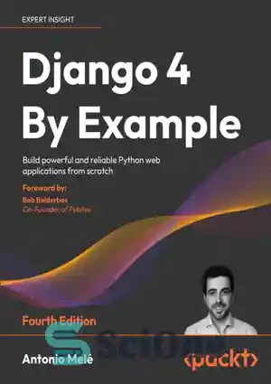 دانلود کتاب Django 4 By Example: Build powerful and reliable Python web applications from scratch, 4th Edition – Django 4...
