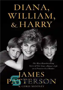 دانلود کتاب Diana, William, and Harry: The Heartbreaking Story of a Princess and Mother – دایانا، ویلیام و هری: داستان...