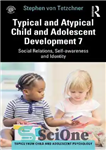 دانلود کتاب Typical and Atypical Child and Adolescent Development 7: Social Relations, Self-awareness and Identity – رشد معمولی و غیر...