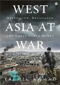 دانلود کتاب West Asia at War : Repression, Resistance and Great Power Games – غرب آسیا در جنگ: سرکوب، مقاومت...