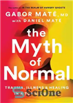 دانلود کتاب The Myth of Normal: Trauma, Illness, and Healing in a Toxic Culture Gabor Mat⌐, MD, Daniel Mat⌐ –...