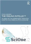 دانلود کتاب The Feeling Intellect: An Essay on the Independent Tradition in British and American Psychoanalysis – عقل احساس: مقاله...