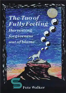 دانلود کتاب The Tao of Fully Feeling: Harvesting Forgiveness Out of Blame – تائو احساس کامل: برداشت بخشش از سر... 