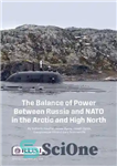 دانلود کتاب The Balance of Power Between Russia and NATO in the Arctic and High North – موازنه قدرت بین...