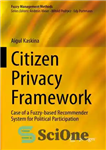 دانلود کتاب Citizen Privacy Framework: Case of a Fuzzy-based Recommender System for Political Participation – چارچوب حریم خصوصی شهروندان: مورد...