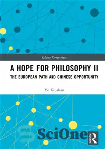 دانلود کتاب A Hope for Philosophy II: The European Path and Chinese Opportunity – امیدی برای فلسفه دوم: مسیر اروپایی...