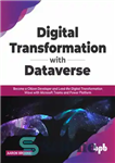 دانلود کتاب Digital Transformation with Dataverse: Become a citizen Developer and Lead the Digital Transformation Wave with Microsoft Teams and...