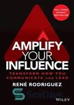 دانلود کتاب Amplify Your Influence: Transform How You Communicate and Lead – نفوذ خود را تقویت کنید: نحوه ارتباط و...