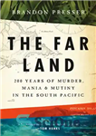 دانلود کتاب The Far Land: 200 Years of Murder, Mania, and Mutiny in the South Pacific – سرزمین دور: 200...