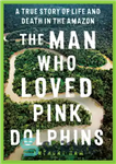 دانلود کتاب The Man Who Loved Pink Dolphins – مردی که عاشق دلفین های صورتی بود