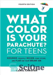 دانلود کتاب What Color Is Your Parachute for Teens, Fourth Edition: Discover Yourself, Design Your Future, and Plan for Your...