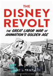 دانلود کتاب The Disney Revolt: The Great Labor War of Animation’s Golden Age – شورش دیزنی: جنگ بزرگ کارگری عصر...