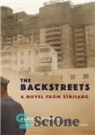 دانلود کتاب The Backstreets: A Novel from Xinjiang – خیابان های پشتی: رمانی از سین کیانگ
