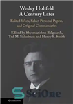 دانلود کتاب Wesley Hohfeld A Century Later: Edited Work, Select Personal Papers, and Original Commentaries – وسلی هوفلد یک قرن...