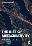 دانلود کتاب The Rise of Metacreativity: AI Aesthetics After Remix – ظهور فراخلاقیت: زیبایی شناسی هوش مصنوعی پس از ریمیکس