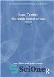 دانلود کتاب Solar Textiles: The Flexible Solution for Solar Power (Textile Institute Professional Publications) – Solar Textiles: The Flexible Solution...