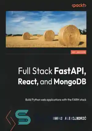 دانلود کتاب Full Stack FastAPI, React, and MongoDB: Build Python web applications with the FARM stack – Full Stack FastAPI،...