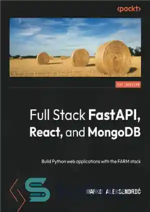 دانلود کتاب Full Stack FastAPI, React, and MongoDB: Build Python web applications with the FARM stack – Full Stack FastAPI،...