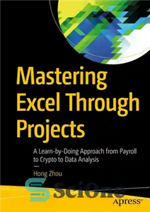 دانلود کتاب Mastering Excel Through Projects: A Learn-by-Doing Approach from Payroll to Crypto to Data Analysis – تسلط بر اکسل...
