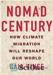 دانلود کتاب Nomad Century: How Climate Migration Will Reshape Our World – قرن نوماد: مهاجرت آب و هوا چگونه جهان...