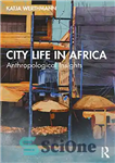 دانلود کتاب City Life in Africa: Anthropological Insights – زندگی شهری در آفریقا: بینش انسان‌شناسی