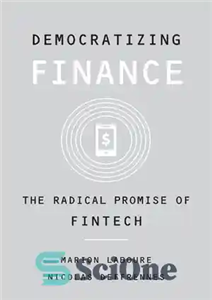 دانلود کتاب Democratizing Finance: The Radical Promise of Fintech : The Radical Promise of Fintech – دموکراتیزاسیون مالی: وعده رادیکال...