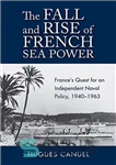 دانلود کتاب The Fall and Rise of French Sea Power: FranceÖs Quest for an Independent Naval Policy 19401963 – سقوط...