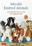 دانلود کتاب Adorable Knitted Animals: Cute Stuffed Toys to Knit the Japanese Way – حیوانات بافتنی شایان ستایش: اسباب بازی...
