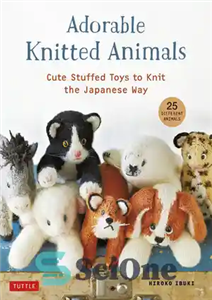 دانلود کتاب Adorable Knitted Animals Cute Stuffed Toys to the Japanese Way حیوانات بافتنی شایان ستایش اسباب بازی 