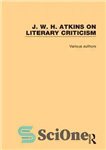 دانلود کتاب J. W. H. Atkins on Literary Criticism – جی دبلیو اچ اتکینز در نقد ادبی