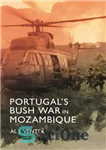 دانلود کتاب Portugal’s Bush War in Mozambique – جنگ بوش پرتغال در موزامبیک