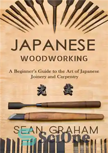 دانلود کتاب Japanese Woodworking: A Beginner’s Guide to the Art of Japanese Joinery and Carpentry – نجاری ژاپنی: راهنمای مبتدیان...