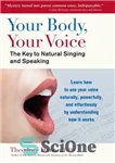 دانلود کتاب Your Body, Your Voice: The Key to Natural Singing and Speaking – بدن شما، صدای شما: کلید آواز...