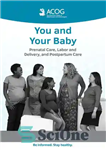 دانلود کتاب You and Your Baby: Prenatal Care, Labor and Delivery, and Postpartum Care – شما و کودکتان: مراقبت های...