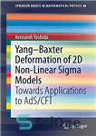 دانلود کتاب YangBaxter Deformation of 2D Non-Linear Sigma Models: Towards Applications to AdS/CFT – تغییر شکل YangBaxter مدل‌های سیگما غیرخطی...