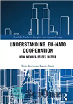 دانلود کتاب Understanding EU-NATO Cooperation: How Member-States Matter – درک همکاری اتحادیه اروپا و ناتو: کشورهای عضو چگونه اهمیت دارند