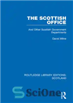 دانلود کتاب The Scottish Office: And Other Scottish Government Departments – دفتر اسکاتلند: و سایر ادارات دولتی اسکاتلند