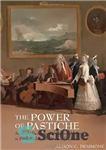 دانلود کتاب The Power of Pastiche: Musical Miscellany and the Cultural Identity in Early Eighteenth-Century England – قدرت پاستیچ: متفرقه...