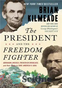 دانلود کتاب The President and the Freedom Fighter: Abraham Lincoln, Frederick Douglass, and Their Battle to Save America’s Soul –...