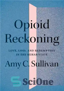 دانلود کتاب Opioid reckoning : love, loss, and redemption in the rehab state – محاسبه افیونی: عشق، از دست دادن،...