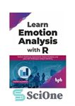 دانلود کتاب Learn Emotion Analysis with R: Perform Sentiment Assessments, Extract Emotions, and Learn NLP Techniques Using R and Shiny...