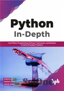 دانلود کتاب Python In-Depth: Use Python Programming Features, Techniques, and Modules to Solve Everyday Problems – پایتون عمیق: از ویژگی...