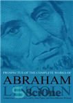 دانلود کتاب Prospectus of the Complete Works of Abraham Lincoln: Comprising His Speeches, Letters, State Papers and Miscellaneous Writings –...