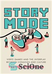 دانلود کتاب Story Mode: Video Games and the Interplay between Consoles and Culture – حالت داستانی: بازی های ویدیویی و...