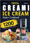 دانلود کتاب Ninja CREAMi Ice Cream Maker Cookbook: 1200 Days Delicious Ice Creams, Milkshakes, Sorbets, Gelatos and Smoothies Recipes for...