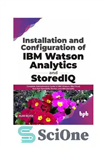 دانلود کتاب Installation and Configuration of IBM Watson Analytics and StoredIQ: Complete Administration Guide of IBM Watson, IBM Cloud, Red...